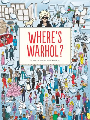 Where's Warhol?: Take a Journey Through Art History with Andy Warhol! - Catharine Ingram