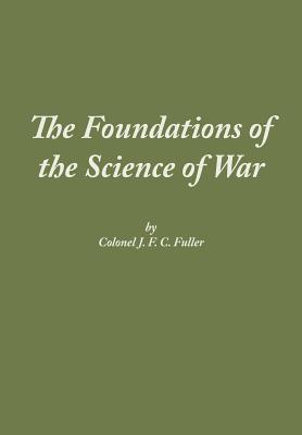 The Foundations of the Science of War - J. F. C. Fuller