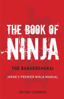 The Book of Ninja: The Bansenshukai - Japan's Premier Ninja Manual - Antony Cummins