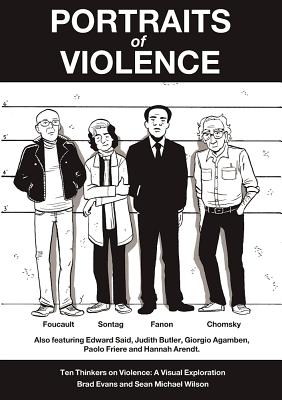 Portraits of Violence: An Illustrated History of Radical Thinking - Brad Evans