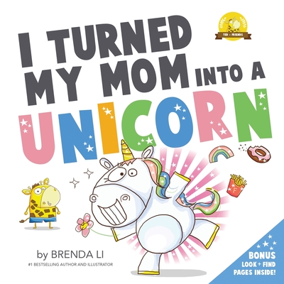 I Turned My Mom Into A Unicorn - Brenda Li