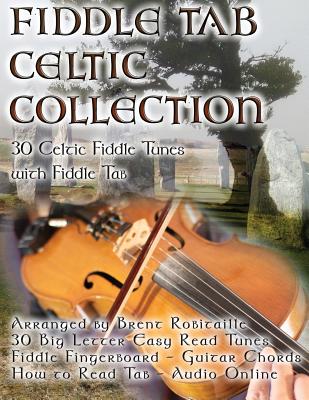 Fiddle Tab - Celtic Collection: 30 Celtic Fiddle Tunes with Easy Read Tablature and Notes - Brent C. Robitaille