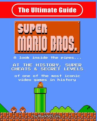 NES Classic: The Ultimate Guide to Super Mario Bros.: A look inside the pipes?. At The History, Super Cheats & Secret Levels of one - Blacknes Guy