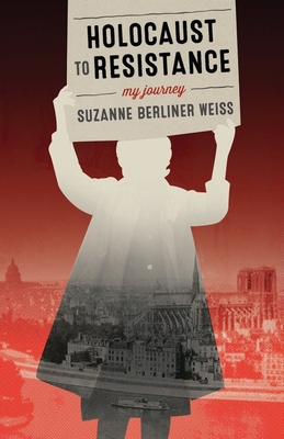 Holocaust to Resistance, My Journey - Suzanne Berliner Weiss