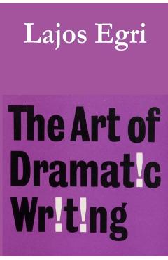 The Art of Dramatic Writing - Lajos Egri
