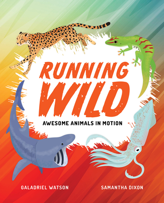 Running Wild: Awesome Animals in Motion - Galadriel Watson