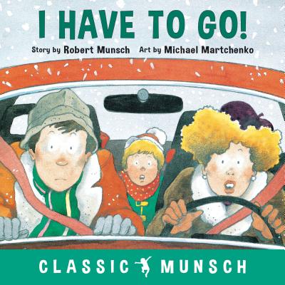 I Have to Go! - Robert Munsch