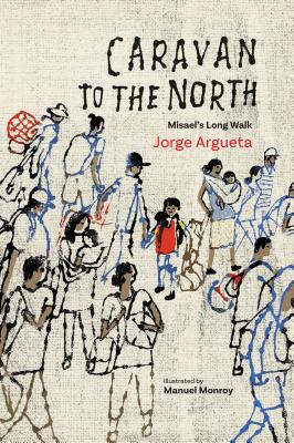 Caravan to the North: Misael's Long Walk - Jorge Argueta