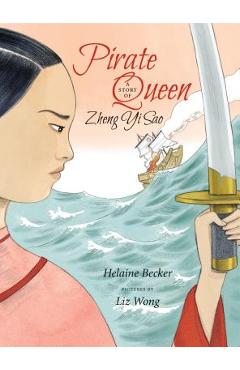 Poza produsului Pirate Queen: A Story of Zheng Yi Sao - Helaine Becker