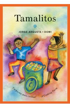 Tamalitos: Un Poema Para Cocinar / A Cooking Poem - Jorge Argueta