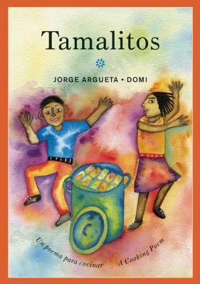 Tamalitos: Un Poema Para Cocinar / A Cooking Poem - Jorge Argueta