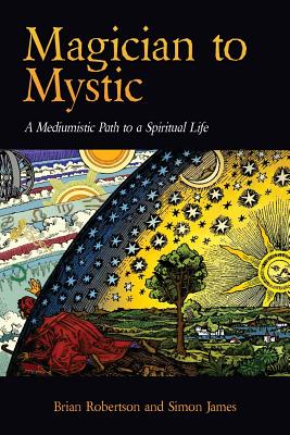 Magician to Mystic: A Mediumistic Path to a Spiritual Life - Brian Robertson
