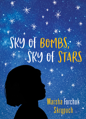 Sky of Bombs, Sky of Stars: A Vietnamese War Orphan Finds Home - Marsha Forchuk Skrypuch