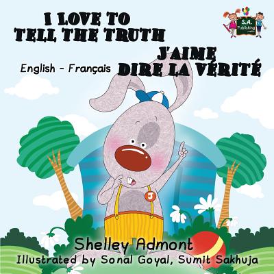 I Love to Tell the Truth J'aime dire la v�rit� (English French children's book): Bilingual French book for kids - Shelley Admont