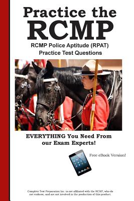 RCMP Practice!: RCMP Police Aptitude (RPAT) Practice Test Questions - Complete Test Preparation Inc
