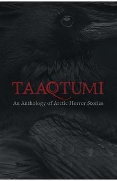Poza produsului Taaqtumi: An Anthology of Arctic Horror Stories - Aviaq Johnston