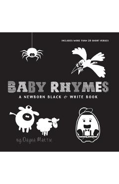 Baby Rhymes: A Newborn Black & White Book: 22 Short Verses, Humpty Dumpty, Jack and Jill, Little Miss Muffet, This Little Piggy, Ru - Dayna Martin