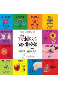 The Toddler's Handbook: (English / American Sign Language - ASL) Numbers, Colors, Shapes, Sizes, Abc's, Manners, and Opposites, with over 100 - Dayna Martin