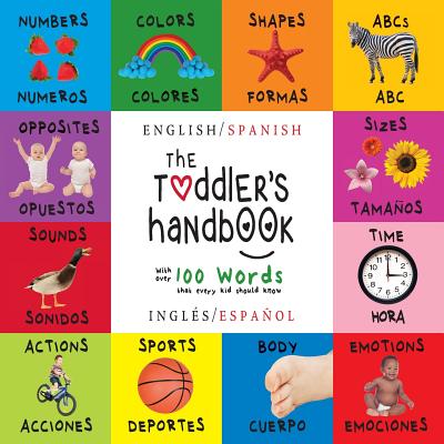 The Toddler's Handbook: Bilingual (English / Spanish) (Ingl�s / Espa�ol) Numbers, Colors, Shapes, Sizes, ABC Animals, Opposites, and Sounds, w - Dayna Martin