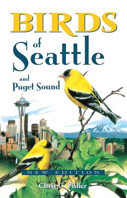 Birds of Seattle: And Puget Sound - Chris Fisher