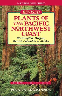 Plants of the Pacific Northwest Coast: Washington, Oregon, British Columbia and Alaska - Jim Pojar