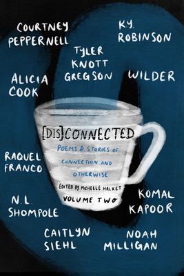 [dis]connected, Volume 2: Poems & Stories of Connection and Otherwise Volume 2 - Michelle Halket