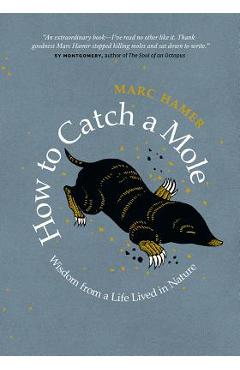 Poza produsului How to Catch a Mole: Wisdom from a Life Lived in Nature - Marc Hamer