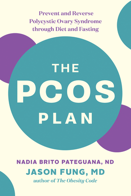 The Pcos Plan: Prevent and Reverse Polycystic Ovary Syndrome Through Diet and Fasting - Nadia Brito Pateguana