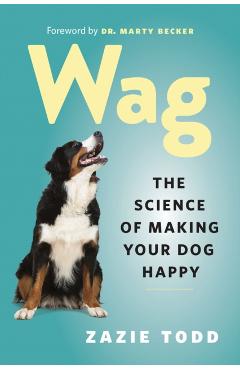 Wag: The Science of Making Your Dog Happy - Zazie Todd