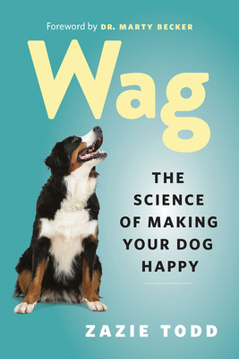 Wag: The Science of Making Your Dog Happy - Zazie Todd