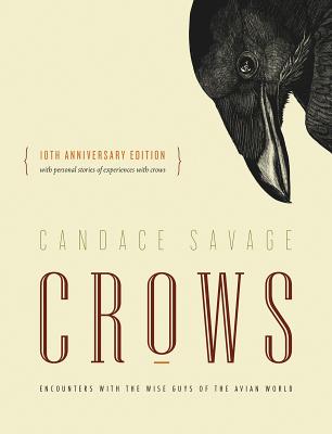 Crows: Encounters with the Wise Guys of the Avian World {10th Anniversary Edition} - Candace Savage