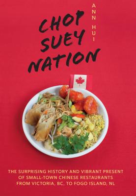 Chop Suey Nation: The Legion Cafe and Other Stories from Canada's Chinese Restaurants - Ann Hui