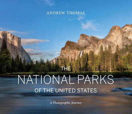 The National Parks of the United States: A Photographic Journey - Andrew Thomas
