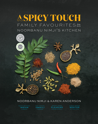 A Spicy Touch: Family Favourites from Noorbanu Nimji's Kitchen - Noorbanu Nimji