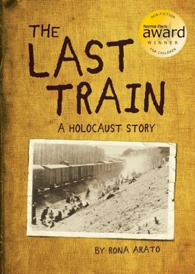 The Last Train: A Holocaust Story - Rona Arato