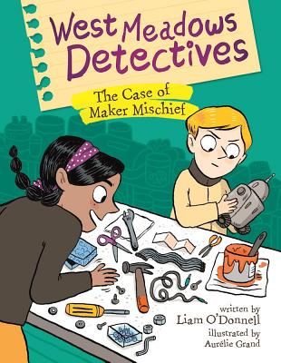 West Meadows Detectives: The Case of Maker Mischief - Liam O'donnell