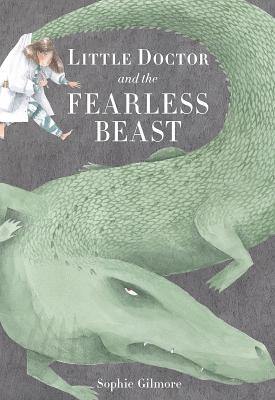 Little Doctor and the Fearless Beast - Sophie Gilmore