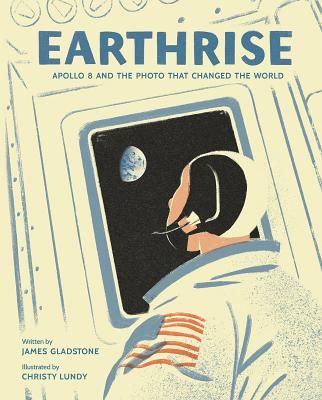 Earthrise: Apollo 8 and the Photo That Changed the World - James Gladstone