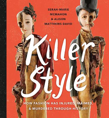 Killer Style: How Fashion Has Injured, Maimed, and Murdered Through History - Alison Matthews David