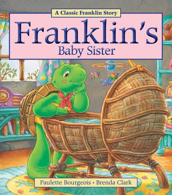 Franklin's Baby Sister - Paulette Bourgeois