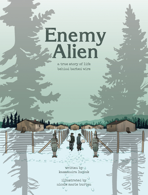 Enemy Alien: A Graphic History of Internment in Canada During the First World War - Kassandra Luciuk