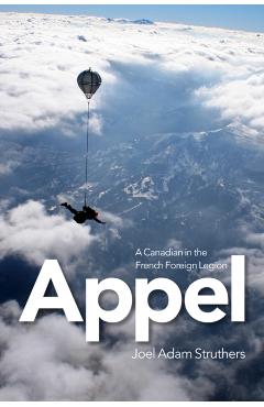 Appel: A Canadian in the French Foreign Legion - Joel Struthers