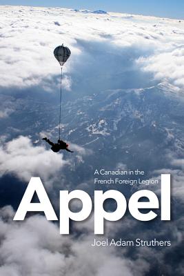 Appel: A Canadian in the French Foreign Legion - Joel Struthers