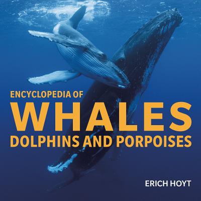 Encyclopedia of Whales, Dolphins and Porpoises - Erich Hoyt