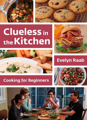 Clueless in the Kitchen: Cooking for Beginners - Evelyn Raab