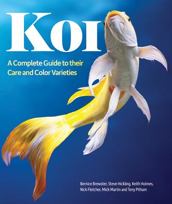 Koi: A Complete Guide to Their Care and Color Varieties - Bernice Brewster