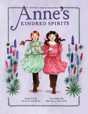 Anne's Kindred Spirits: Inspired by Anne of Green Gables - Kallie George