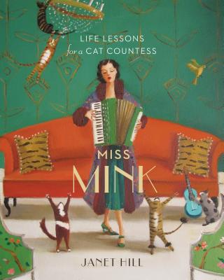 Miss Mink: Life Lessons for a Cat Countess - Janet Hill