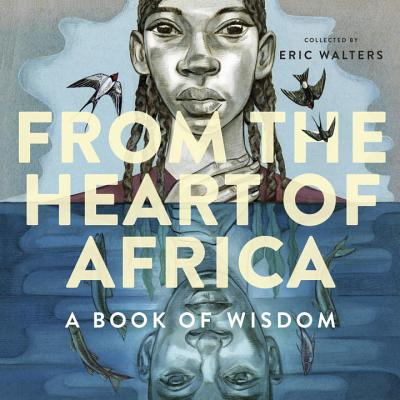 From the Heart of Africa: A Book of Wisdom - Eric Walters