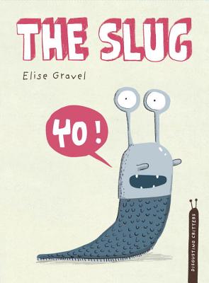 The Slug: The Disgusting Critters Series - Elise Gravel